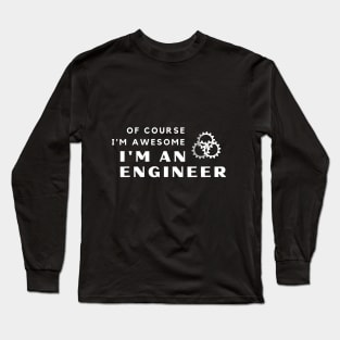 Of Course I'm Awesome, I'm An Engineer Long Sleeve T-Shirt